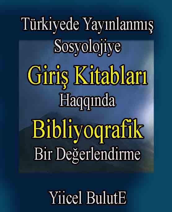 Türkiyede Yayınlanmış Sosyolojiye Giriş Kitapları Hakkında Bibliyoqrafik Bir Değerlendirme - Yiicel Bulut